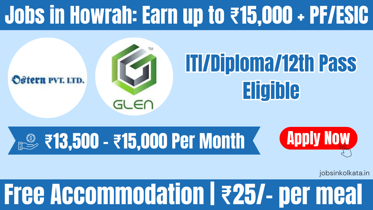 Jobs in Howrah: Earn up to ₹15,000 + PF/ESIC | GLEN Industries & Ostern Ltd