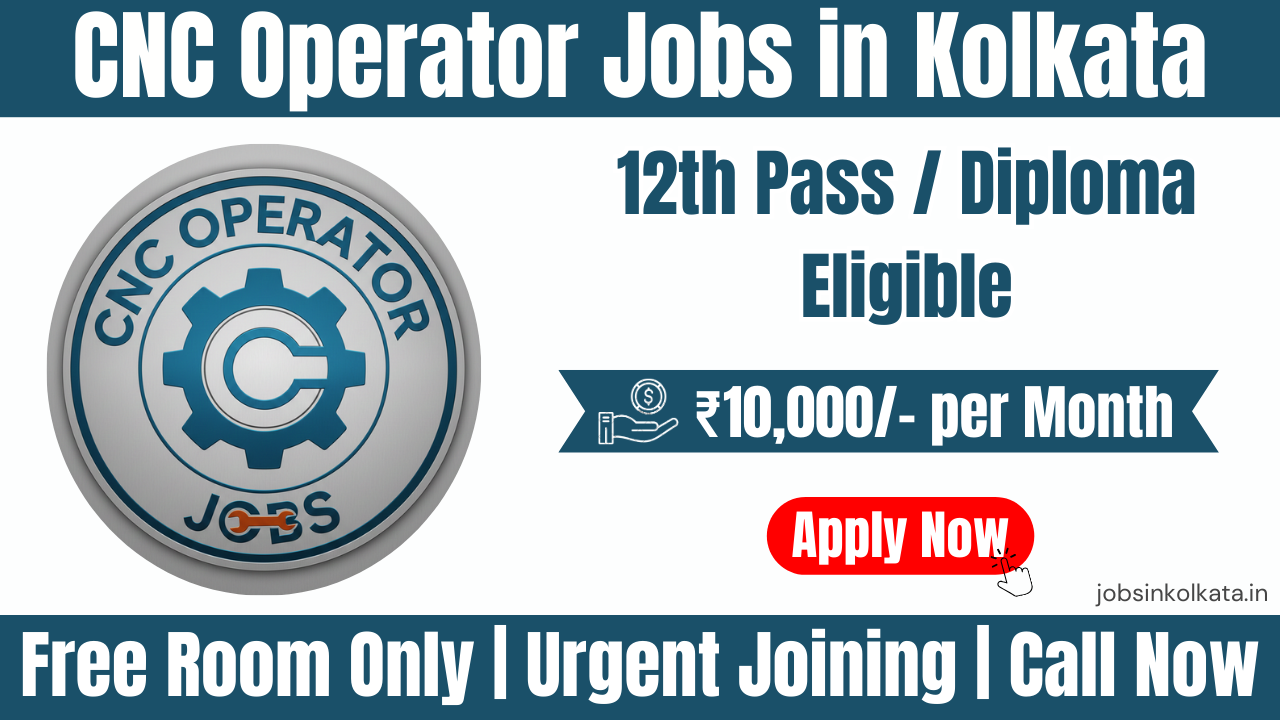 CNC Operator Jobs in Kolkata | Salary 10k | Free Accommodation