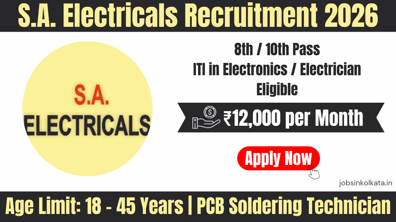S.A. Electricals Recruitment 2026 | PCB Soldering Technician Jobs in Kolkata | 8th/10th Pass & ITI Eligible | Salary ₹12,000
