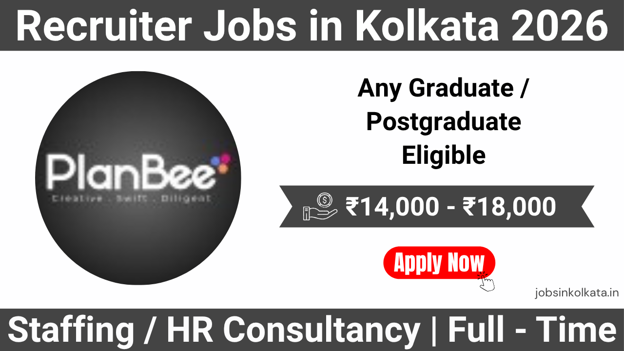 Recruiter Jobs in Kolkata 2026 – Planbee Strategy Consultants Hiring | Salary ₹14K–₹18K + Incentives
